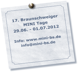 17. Braunschweiger MINI Tage 29.06. - 01.07.2012  Info: www.mini-bs.de info@mini-bs.de